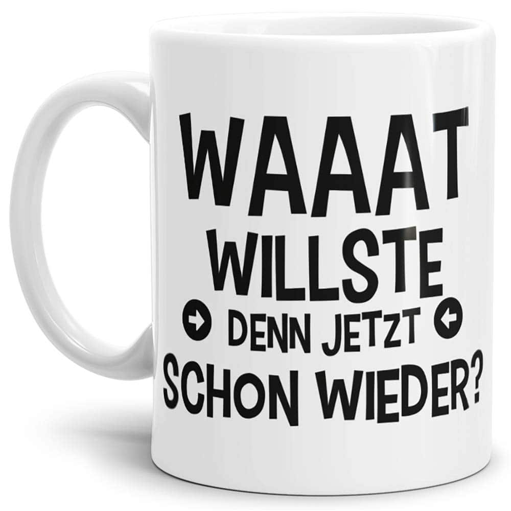 Tassendruck Spruch-Tasse Waaat willste Weiß - Mug/Cup/Becher/Lustig/Witzig/Kollege/Arbeit/Geschenk-Idee/Fun/Beste Qualität - 25 Jahre Erfahrung