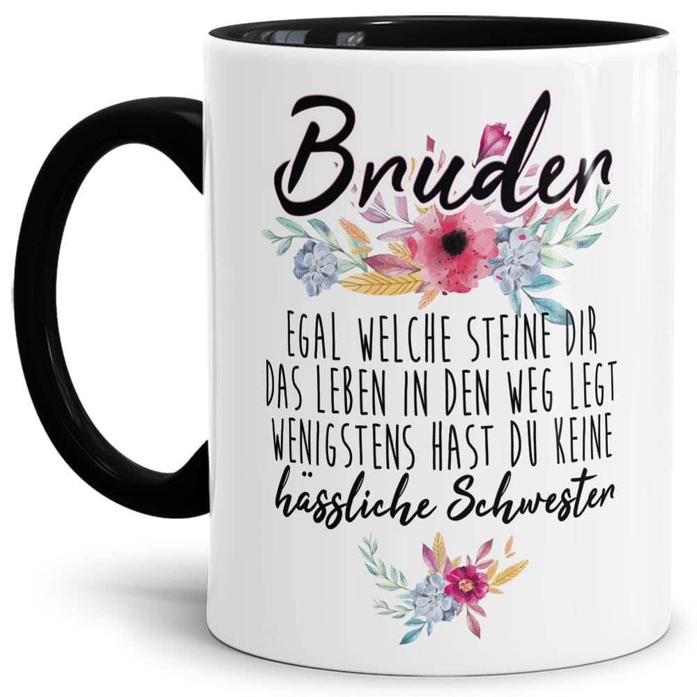 Tasse mit Spruch "Bruder - Wenigstens hast du keine hässliche Schwester" - Geschenk-Idee/Witzig/Innen & Henkel Schwarz