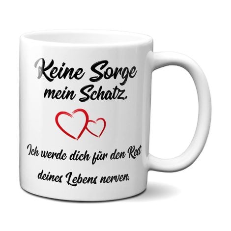 Keine Sorgen Tasse: Mein Schatz, ich bringe dich ein Leben lang spielerisch zum Lächeln.